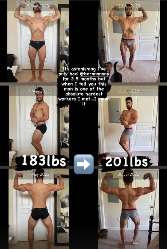 Austin's Instagram story: Berny front, side and back poses on 7 May 2023 at 183 lbs next to 30 July 2023 at 201 lbs.